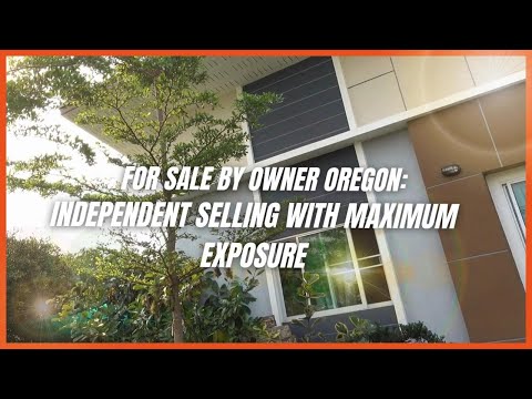 For sale by owner Oregon: Independent Selling with Maximum Exposure