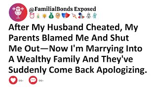 After My Husband Cheated, My Parents Blamed Me And Shut Me Out—Now I'm Marrying Into A Wealthy...