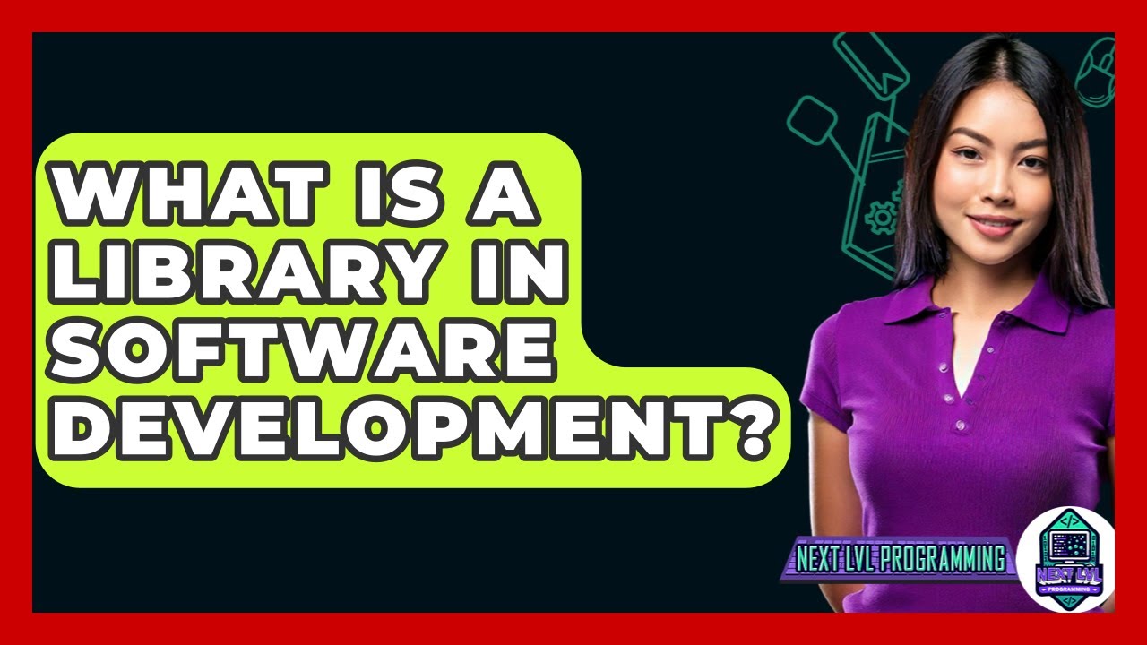 What Is A Library In Software Development? - Next LVL Programming