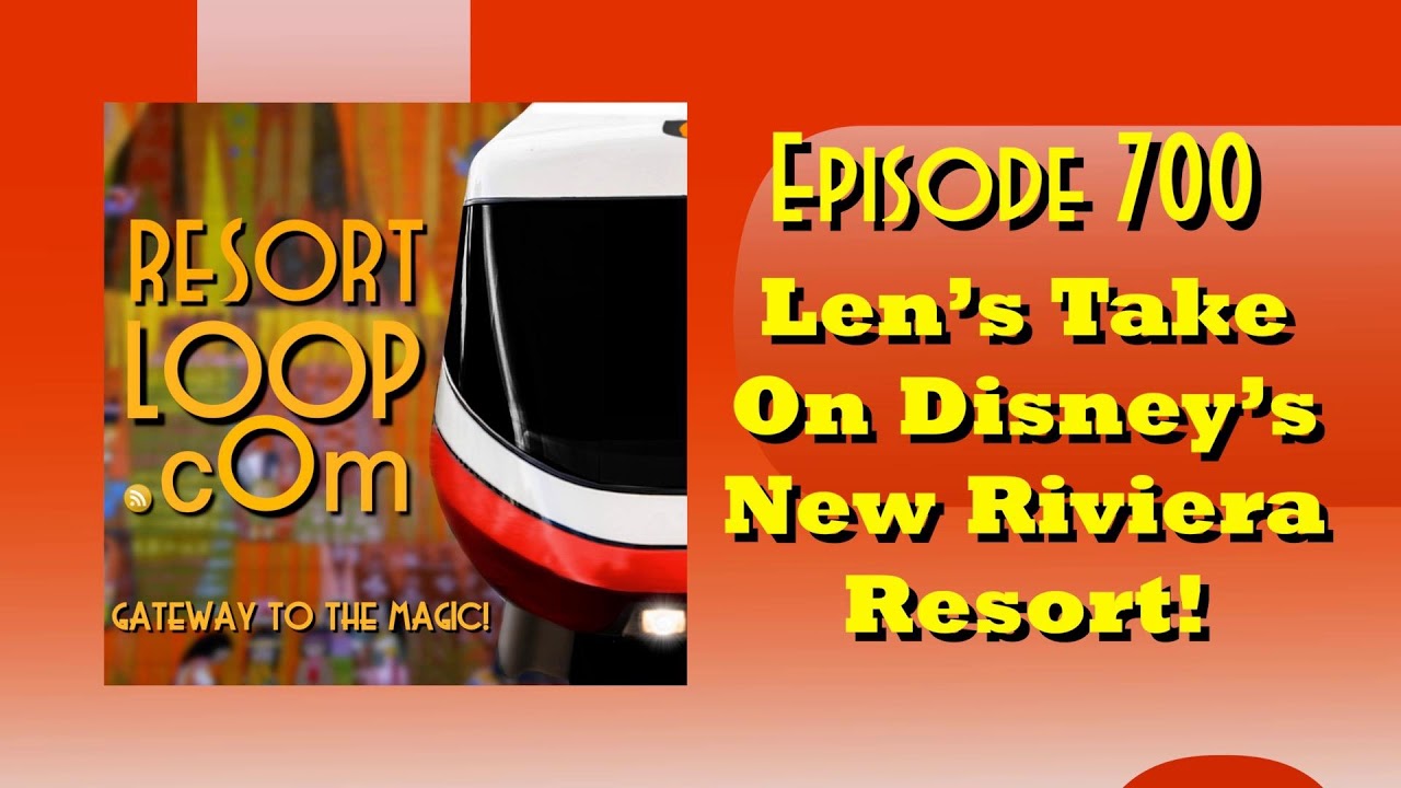 Len's Take On Disney's New Riviera Resort! [Ep. 700]