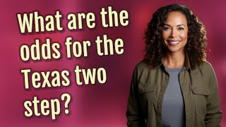 What are the odds for the Texas two step
