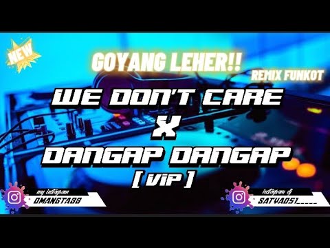 DJ WE DON'T CARE X DJ DANGAP DANGAP [ ViP ] REMIX FUNKOT - DJ Satya [ RMX ]