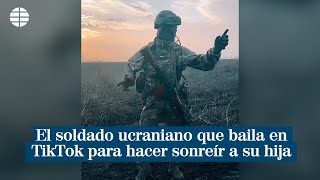 El soldado ucraniano que baila en TikTok para hacer sonreír a su hija