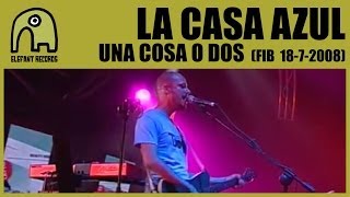 LA CASA AZUL - Una Cosa O Dos [Live FIB - 18-7-2008] 4/14