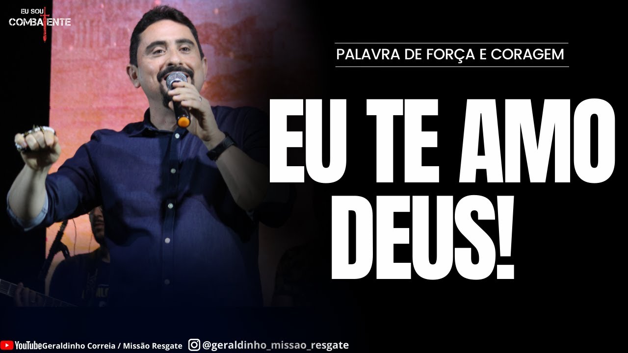 EU TE AMO DEUS! I Palavra de Força e Coragem I Geraldinho Correia