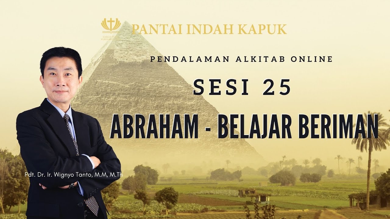 Kitab Kejadian (Sesi 25) – Abraham – Belajar Beriman – Pdt. Dr. Ir. Wignyo Tanto, M.M, M.Th