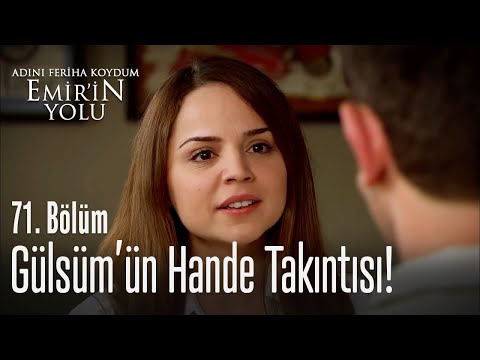 Gülsüm'ün Hande takıntısı - Adını Feriha Koydum Emir'in Yolu 71. Bölüm