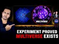 PROOF of MULTIVERSE FOUND! | New EXPERIMENT Proves Existence Of Multiverse