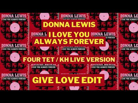 Donna Lewis - I Love You Always Forever - Four Tet / KH Live Version (GIVE LOVE Edit)