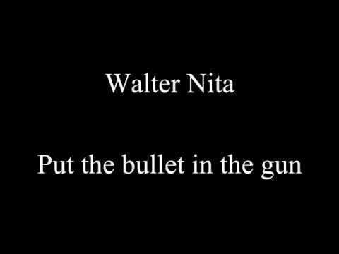 - ♠ - Walter Nita - Put the bullet in the gun (HQ)