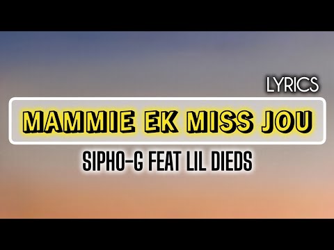 Sipho-G Feat Lil Dieds - Mammie Ek Miss Jou (Lyrics).