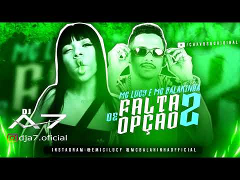 MC BALAKINHA FEAT, MC LUCY - FALTA DE OPÇÃO PART 2 ( C/ Letra)