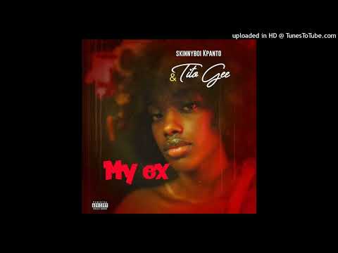 Skinnyboi Kpanto x Tito Gee-(My Ex)