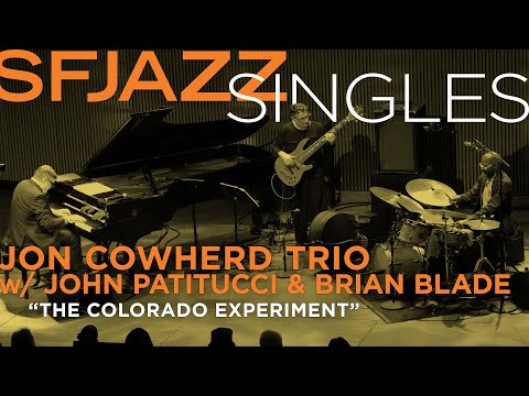 SFJAZZ Singles: Jon Cowherd, Brian Blade, & John Patitucci perform "The Colorado Experiment"