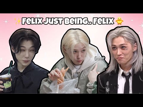 Felix Just Being.. Felix 🐥