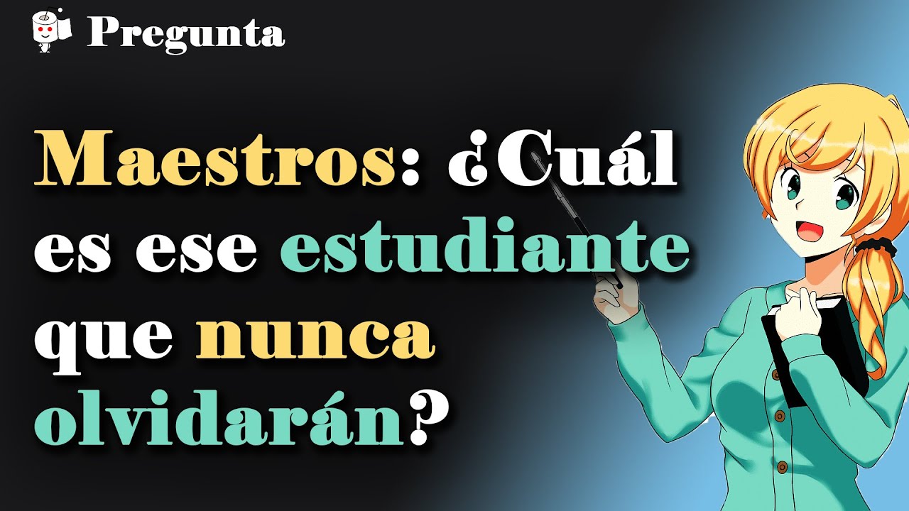 Maestros: ¿A qué alumno nunca olvidarán?