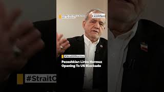 Pezeshkian Says Hormuz Route Can Open If US Ends Blockade | #straitofhormuz