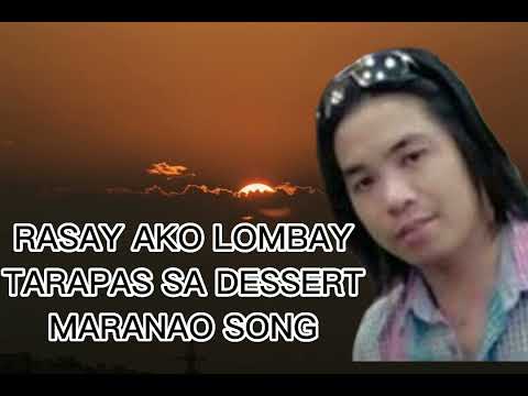 RASAY AKO LOMBAY BY: TARAPAS SA DESSERT / MARANAO SONG