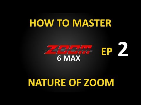 How to Master 6max Zoom - Ep2: Nature of Zoom