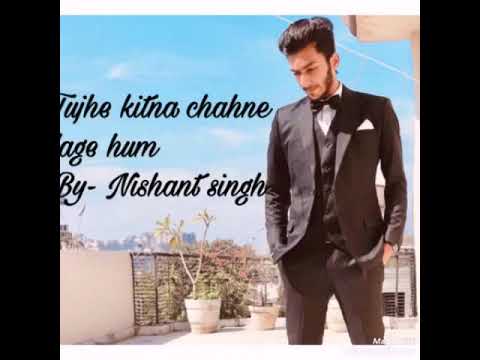 Nishant singh “TUJHE KITNA CHAHNE LAGE COVER”
