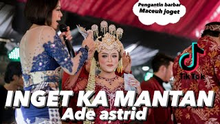 Download lagu INGET KA MANTAN - ADE ASTRID (live show baros ) pengantin barbar mp3