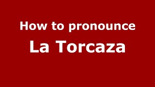 How to pronounce La Torcaza