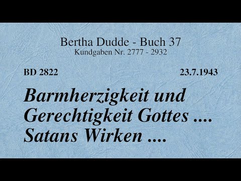 BD 2822 - BARMHERZIGKEIT UND GERECHTIGKEIT GOTTES .... SATANS WIRKEN ....