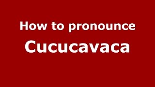 How to pronounce Cucucavaca