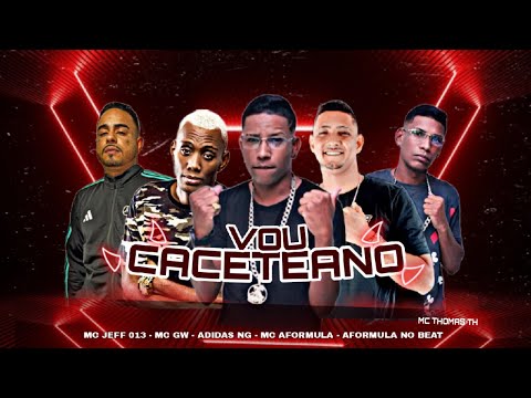 MC JEFF 013, ADIDAS NG, MC AFORMULA E MC THOMAS TH E MC GW - VOU CACETEANDO - REMIX BREGA FUNK