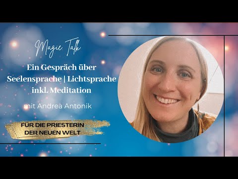 Ein Gespräch über Seelensprache & Lichtsprache - Magie Talk Andrea Antonik