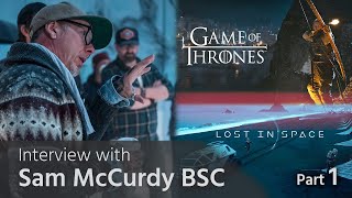 Interview with Sam McCurdy BSC - Cinematographer of Game of Thrones and Lost in Space, Part 1 video