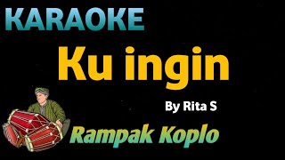 Download lagu KU INGIN - Rita s - KARAOKE VERSI KOPLO RAMPAK mp3