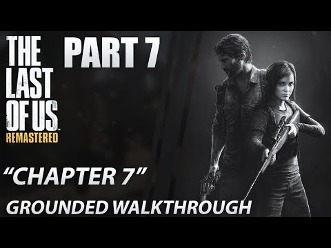 The Last of Us: Remastered | Grounded Walkthrough | Stealth | Chapter 7