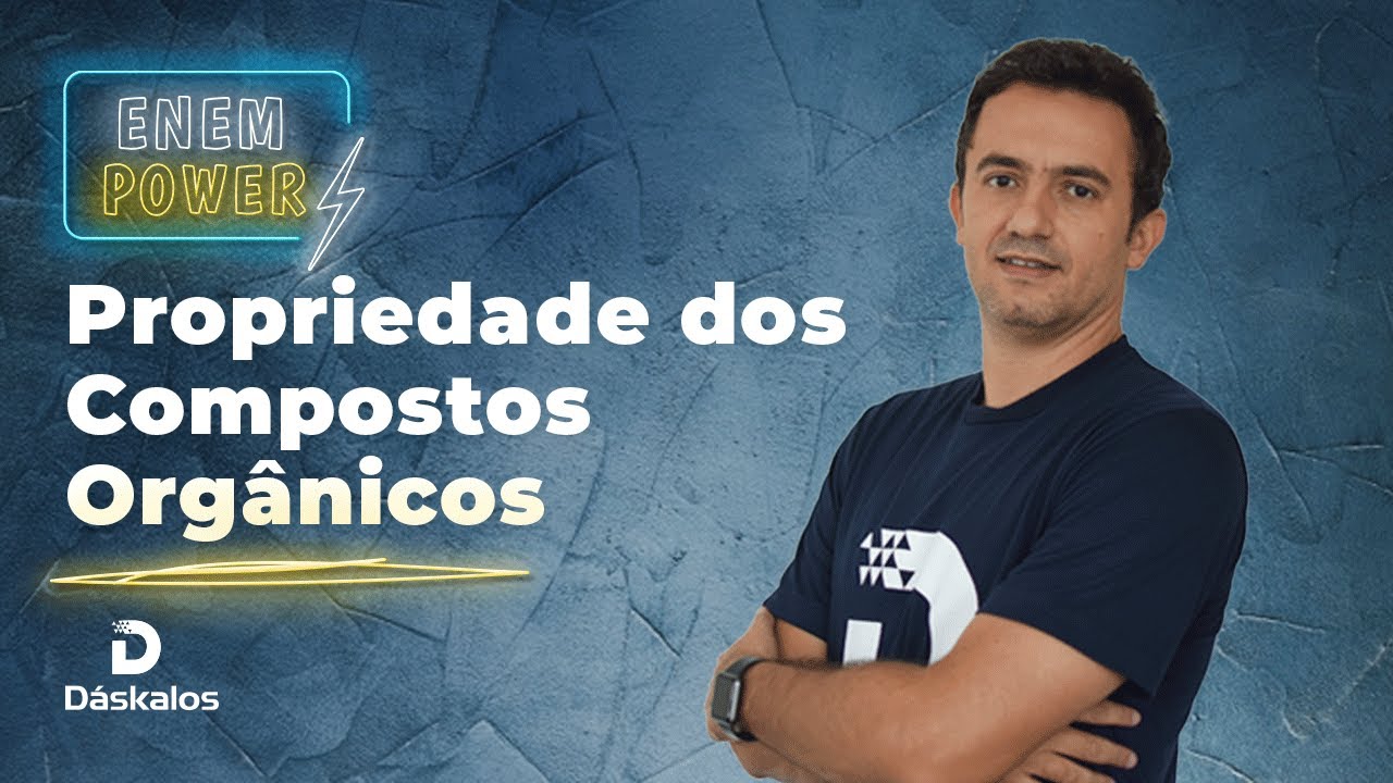 PROPRIEDADES DOS COMPOSTOS ORGÂNICOS | ENEM POWER
