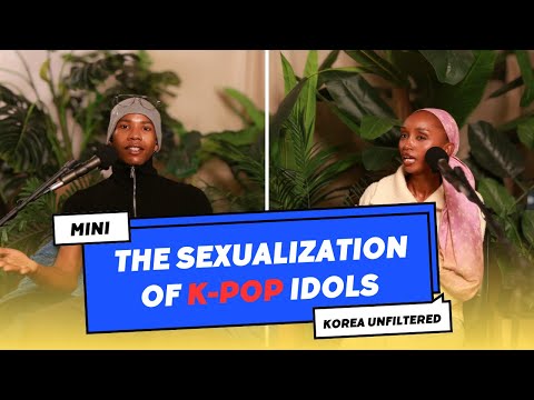Are K-pop Idols Over Sexualized? ▫  Mini Ep: 84