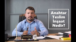 Anahtar Teslim Nedir? Anahtar Teslim İnşaat Sözleşmesi Nasıl Yapılır?
