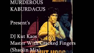 Murderous Kaburdacus Presents DJ Kut Kaos - Master With Cracked Fingers (Shaolin Mix)