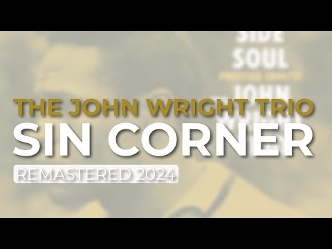 The John Wright Trio - Sin Corner (Remastered 2024 - Official Audio)
