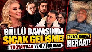 GÜLLÜ DAVASINDA ŞOK GELİŞME! TUĞYAN'DAN YENİ AÇIKLAMA! TCVZCÜ BABAYA BERAAT!