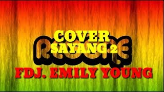 Download lagu SAYANG 2 COVER REGGAE  FDJ. EMILY YOUNG mp3