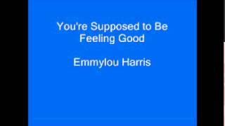 You&#39;re supposed to be feeling good. Emmylou Harris