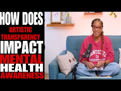 How Does Artistic Transparency Impact Mental Health Awareness?
