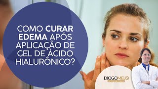 Como curar edema após aplicação de Gel de Ácido Hialurônico