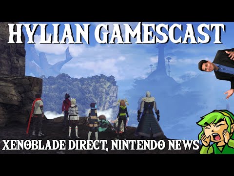 Xenoblade Direct happened, lets discuss | Hylian Gamescast Ep 165