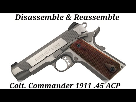 How To Disassemble & Reassemble Colt Light weight Commander 1911 .45 ACP