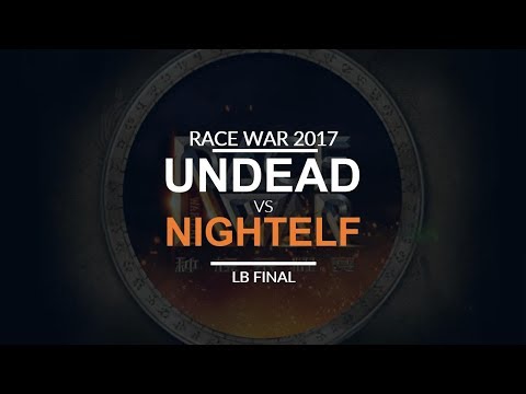 Race War 2017 - LB Final: Team Undead vs. Team Nightelf