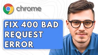 How To Fix the 400 Bad Request Error in Google Chrome [2025 Guide]