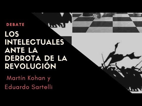 Debate Kohan Sartelli "Los intelectuales ante la derrota de la revolución"