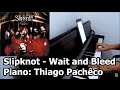 Slipknot - Wait and Bleed (Piano: Thiago Pachêco ...