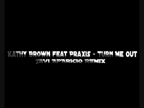 Kathy Brown feat Praxis - Turn Me Out  (Javi Aparicio Remix)